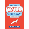 Where There is a Will There is a Way: The True Story of a Young Boy who Learned the Secret to Success - Paperback