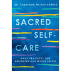 Sacred Self-Care: Daily Practices for Nurturing Our Whole Selves - Paperback