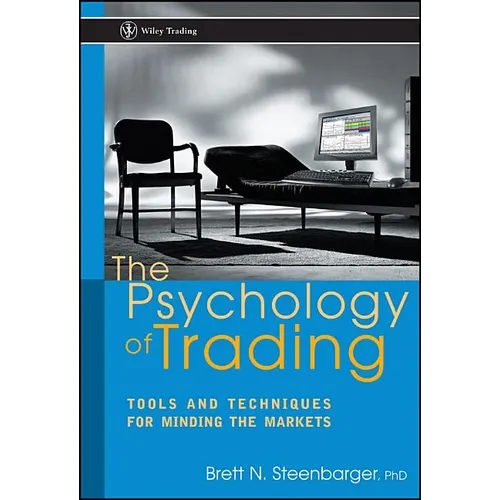 The Psychology of Trading: Tools and Techniques for Minding the Markets - Hardcover