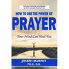 How To Use The Power Of Prayer - Paperback