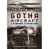 Gotha Aircraft: From the London Bomber to the Flying Wing Jet Fighter - Hardcover