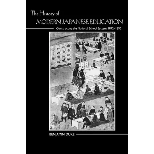 The History of Modern Japanese Education: Constructing the National School System, 1872-1890 - Paperback