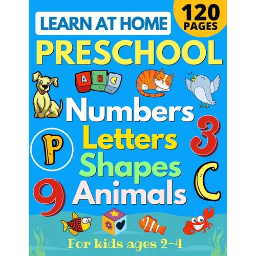 Learn at Home Preschool Numbers, Letters, Shapes & Animals for Kids Ages 2-4: Easy learning alphabet, abc, curriculum, counting workbook for homeschoo - Paperback