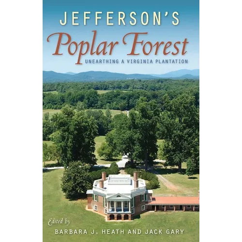 Jefferson's Poplar Forest: Unearthing a Virginia Plantation - Paperback