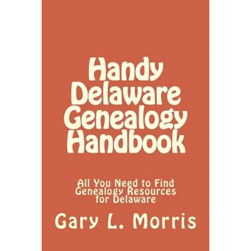 Handy Delaware Genealogy Handbook: All You Need to Find Genealogy Resources for Delaware - Paperback