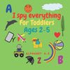 I spy everything for toddlers ages 2-5: Fun activity book for kids ages 2-5. learn Alphabet lettres .Size 8.5"x"8.5 Inches .pages 52 .Nice Gift. - Paperback