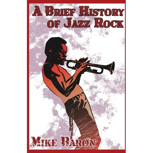 A Brief History of Jazz Rock - Paperback