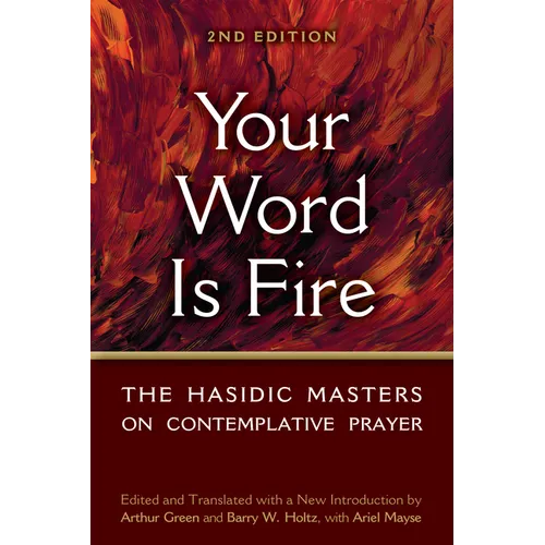 Your Word Is Fire: The Hasidic Masters on Contemplative Prayer - Paperback
