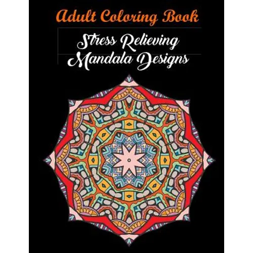 Adult Coloring Book: Stress Relieving Mandala Designs: Mandala Coloring Book (Stress Relieving Designs) - Paperback