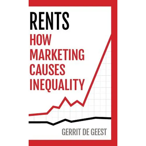 Rents: How Marketing Causes Inequality - Hardcover