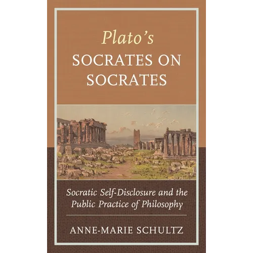 Plato's Socrates on Socrates: Socratic Self-Disclosure and the Public Practice of Philosophy - Hardcover