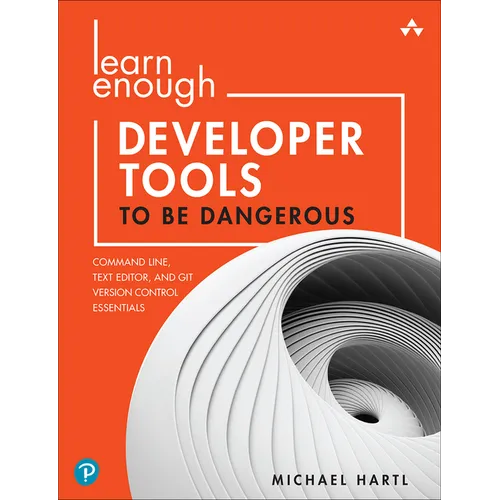 Learn Enough Developer Tools to Be Dangerous: Command Line, Text Editor, and Git Version Control Essentials - Paperback