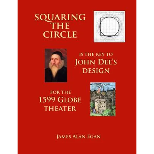 Squaring the Circle is the key to John Dee's Design for the 1599 Globe theater - Paperback