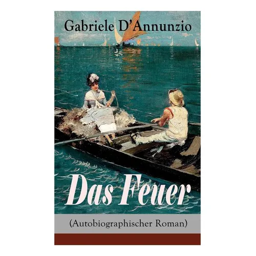 Das Feuer (Autobiographischer Roman): Die Liebe ist wie der Krieg: ein Sieg macht zwei Besiegte! - Paperback