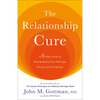 The Relationship Cure: A 5 Step Guide to Strengthening Your Marriage, Family, and Friendships - Paperback