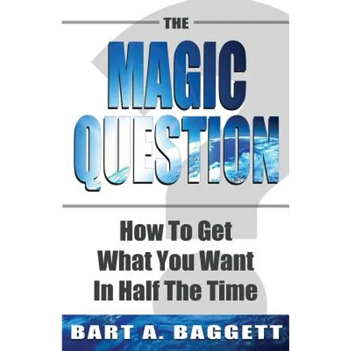 The Magic Question: How to Get What You Want in Half the Time - Paperback