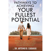Pathways to Achieving Your Fullest Potential: Develop the Power That Resides in You and Make Yourself Grow into Your Best Edition Ever! - Paperback