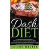 DASH Diet: The DASH Diet For Beginners With Delicious DASH Recipes for Weight Loss - Hardcover