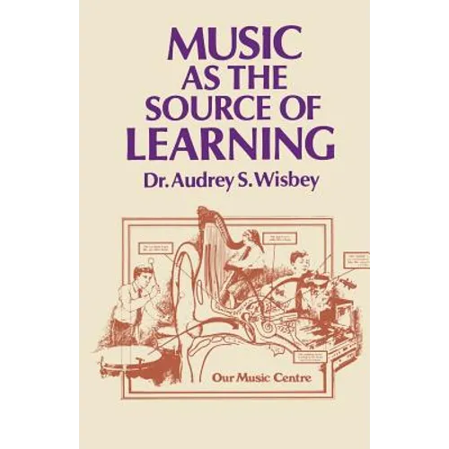 Music as the Source of Learning: Consultant in Early Childhood and Remedial Education and Educational Technology - Paperback