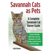 Savannah Cats as Pets: Savannah Cat Breeding, Where to Buy, Types, Care, Temperament, Cost, Health, Showing, Grooming, Diet and Much More Inc - Paperback