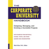 The Corporate University Handbook: Designing, Managing, and Growing a Successful Program - Paperback