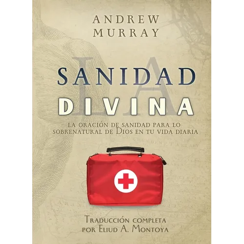 La sanidad divina: La oración de sanidad para lo sobrenatural de Dios en tu vida diaria - Paperback