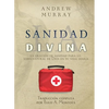 La sanidad divina: La oración de sanidad para lo sobrenatural de Dios en tu vida diaria - Paperback