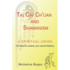 Tai Chi Ch'Uan and Shamanism a Spiritual Union - Paperback