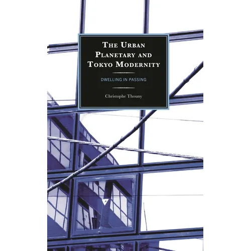 Urban Planetary and Tokyo Modernity: Dwelling in Passing - Hardcover