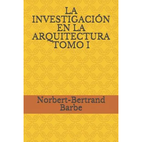 La Investigación En La Arquitectura Tomo I - Paperback