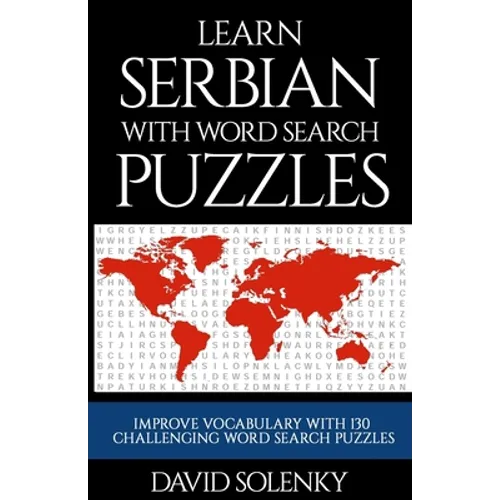 Learn Serbian with Word Search Puzzles: Learn Serbian Language Vocabulary with Challenging Word Find Puzzles for All Ages - Paperback