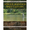 Single-Handed Spey Casting: Solutions to Casts, Obstructions, Tight Spots, and Other Casting Challenges of Real-Life Fishing - Paperback