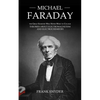Michael Faraday: The Great Scientist Who Never Went to College (Theories about Electromagnetism and Electrochemistry) - Paperback