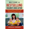 Become A Bestselling Children's Book Author: How to Write, Publish, and Promote a Book for Kids - Paperback