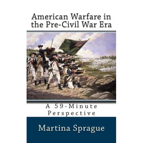American Warfare in the Pre-Civil War Era: A 59-Minute Perspective - Paperback