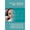 A Dentist's Guide To Success!: A handbook that will show you the keys to reducing stress, improving productivity, and ultimately finding success and h - Paperback