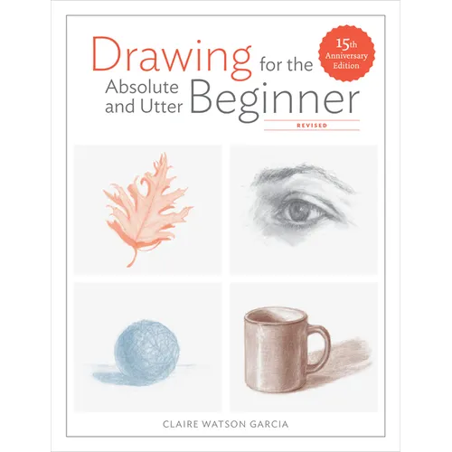 Drawing for the Absolute and Utter Beginner, Revised: 15th Anniversary Edition - Paperback