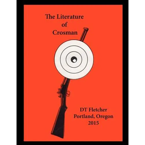The Literature of Crosman: Rochester, N.Y. 1923 - 1952 - Paperback