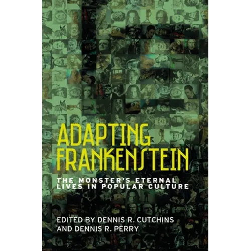 Adapting Frankenstein: The Monster's Eternal Lives in Popular Culture - Paperback