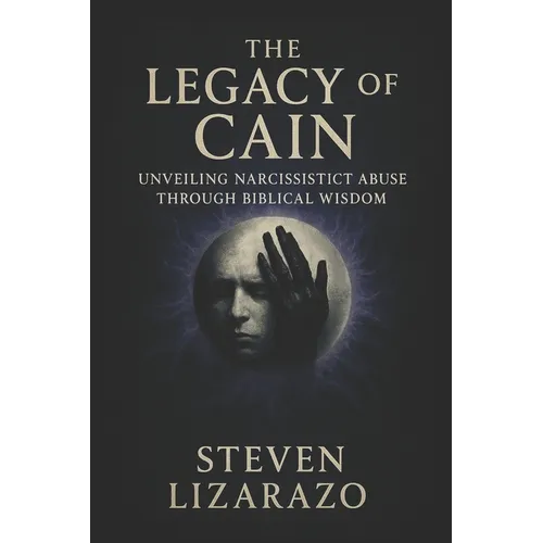 The Legacy of Cain: Unveiling Narcissistic Abuse through Biblical Wisdom - Paperback