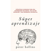 Súper aprendizaje: Estrategias avanzadas para una comprensión más rápida, una mayor retención y una experiencia sistemática - Hardcover