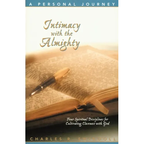 The Intimacy with the Almighty: Four Spiritual Disciplines for Cultivating Closeness with God - Paperback