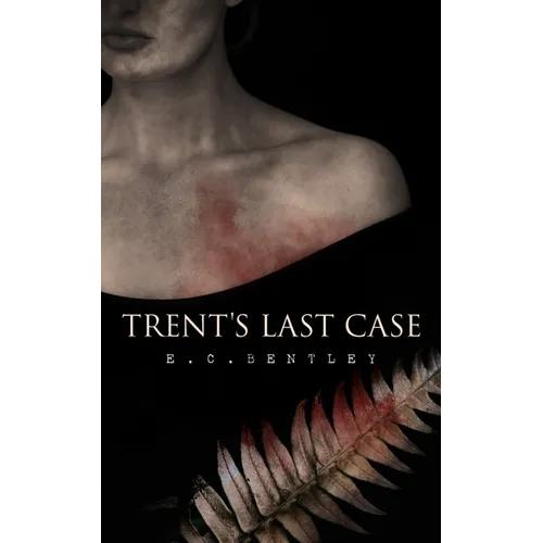 Trent's Last Case: A Detective Novel (Also known as The Woman in Black) - Paperback