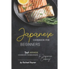 Japanese Cookbook for Beginners: Best Japanese Cookbook for Beginners in Japanese Cooking! - Paperback