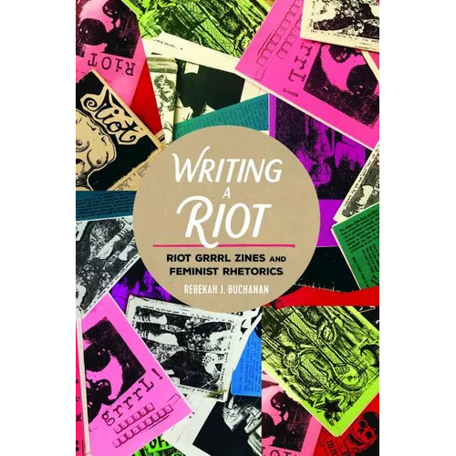 Writing a Riot: Riot Grrrl Zines and Feminist Rhetorics - Paperback