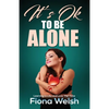 It's Ok to Be Alone: Learning to Like and Love "Me" Time: Workbook self help guide to learn how to be alone and not feel lonely - Paperback