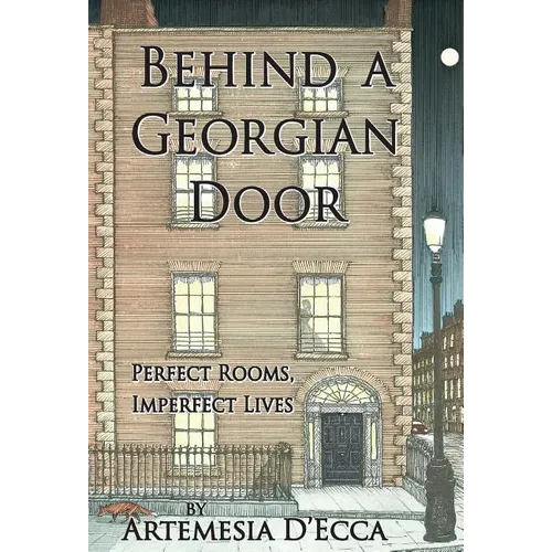 Behind a Georgian Door: Perfect Rooms, Imperfect Lives - Hardcover