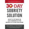 The 30-Day Sobriety Solution: How to Cut Back or Quit Drinking in the Privacy of Your Own Home - Paperback