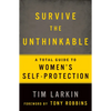 Survive the Unthinkable: A Total Guide to Women's Self-Protection - Paperback