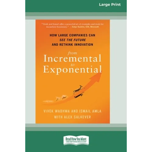 From Incremental to Exponential: How Large Companies Can See the Future and Rethink Innovation (16pt Large Print Edition) - Paperback